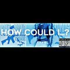 How could I (#GangGang)prd.Beat Babe #CBG