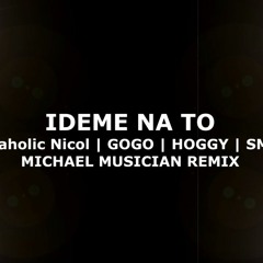 Michael Musician & Shopaholic Nicol, GOGO, Hoggy, Smusa - Ideme Na To