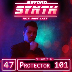 Beyond Synth - 47 - Protector 101
