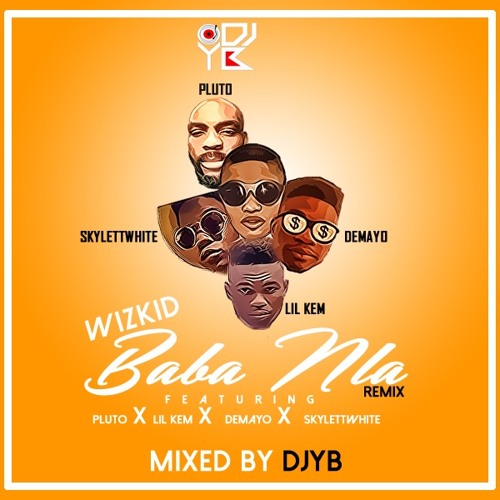 Wizkid -  Final Baba Nla Remix Feat Pluto, Damayo, Skylette White & Lil Kem