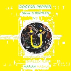 Doctor Pepper(Stevie G BOOTLEG) Vs  Where Are Ü Now(Marshmello Remix)[Skrillex Flip] (MARIAN Mashup)
