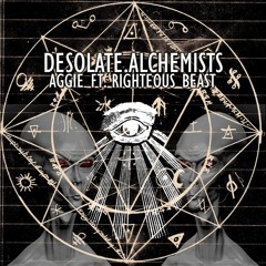 Aggie ft. Righteous Beast- Desolate Alchemists