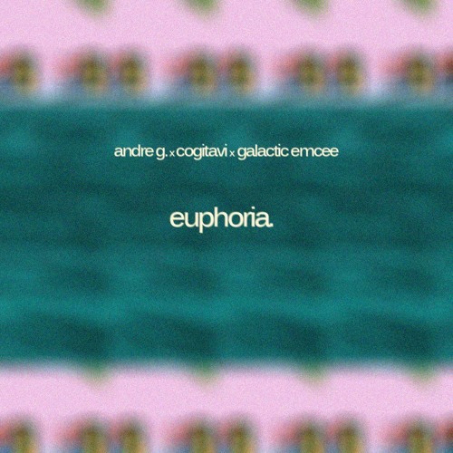 Andre G. x Cogi x Galactic Emcee - Euphoria