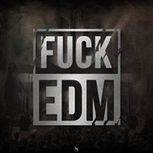 F@ck Edm Get Some Teck!