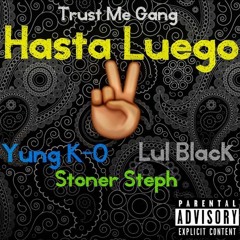 Hasta Luego (Feat. Lul Black & Stoner Steph)(Prod. By Bruh N' Laws)