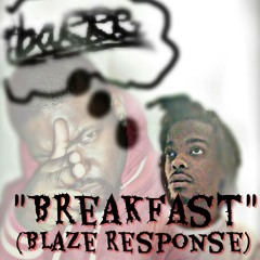 "Breakfast" (Blaze Response) By Moe Chetta