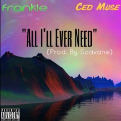 FRANK!E X Ced Muse - All I'll Ever Need (Prod. By Saavane)