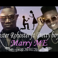 Roboster Ft Pretty Boy> Marry Me