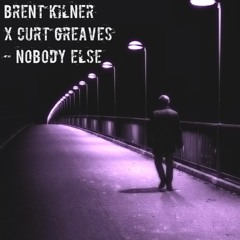 Brent Kilner X Curt Greaves | Nobody Else (FREE DL)