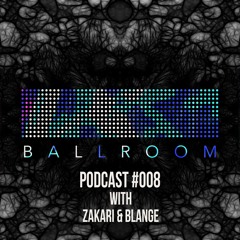 Ballroom Podcast 008 with Zakari&Blange