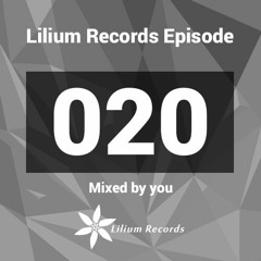 Lilium Records Episode 020 Mixed by you (Guest DJ)