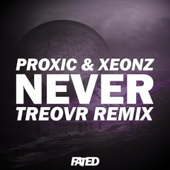 Proxic & Xeonz - Never (treovr Remix)