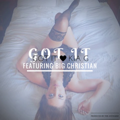 Kia G - Got It ft. Big Christian (Prod. by The Avengerz)