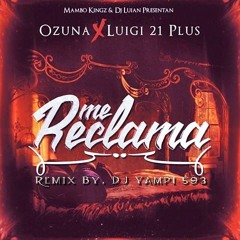 Ozuna Ft. Luigi 21 Plus - Me Reclama (Remix By. DJ Yampi 593)2016