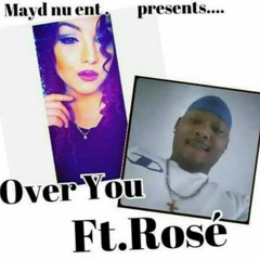 Over You  Ft Rose`