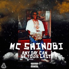 MC SHINOBI - Any Day Can Be Your Last (VIDEO IN DESCRIPTION)