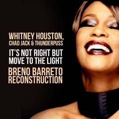 Whitney, Chad Jack & TPuss - Its Not Right But Move To The Light (Breno Barreto Reconstruction)