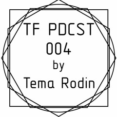 TF PDCST 004 By Tema Rodin