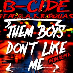 B - Cide Feat. GA & R Dollas - Them Boys Don't Like Me (Metal Remix)