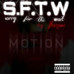 S.F.T.W ( Sorry For The Wait )