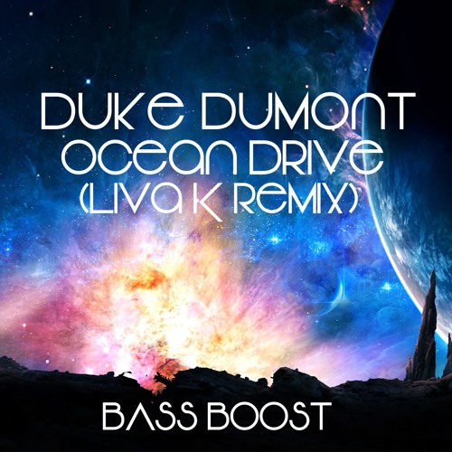 Stream [BASS BOSTED] Duke Dumont Ocean Drive (Liva K Remix) by Kaeden