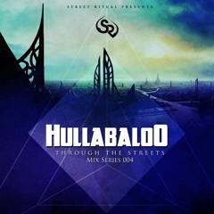 Hullabalo0 - 004 - Through The Streets  [ Exclusive Mix ]