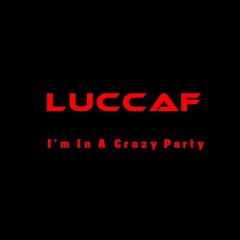 Luccaf - I'm In A Crazy Party