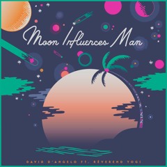 Moon Influences Man Ft. Rêverend Yogi