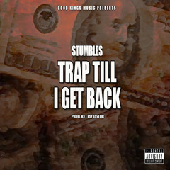Trap Till I Get Back - Stumbles (Produced By : Taz Taylor)