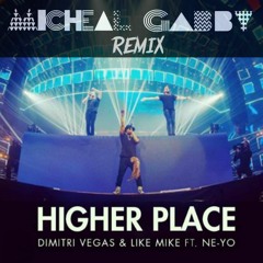 Dimitri Vegas & Like Mike Ft Neyo Higher Place (Micheal Gabby Remix)