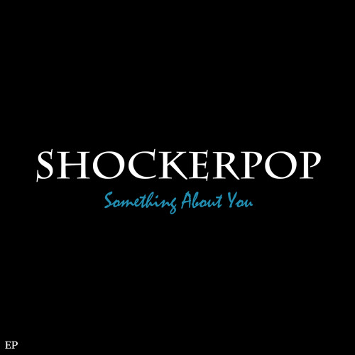 Something About You (I Can't Forget) - SHOCKERPOP