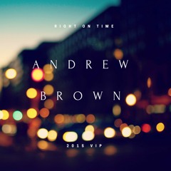 Andrew Brown - Right On Time (2015 VIP Mix)