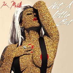 Not A Little Bit (K. Michelle cover)