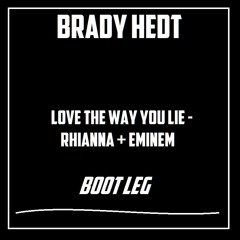 Love The Way You Lie - Rihanna + Eminem - Brady Hedt Bootleg [FREE DOWNLOAD].