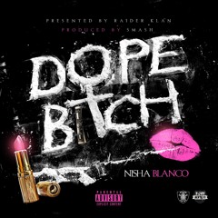 Nisha Blanco - Dope Bitch