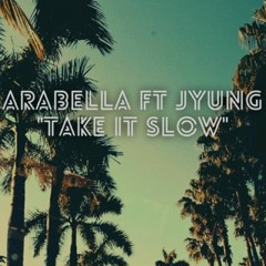 Arabella (ft J-Yung)-- "Take It Slow" [Edited Version]