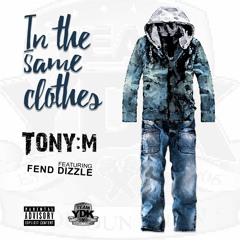 In The Same Clothes - Tony M feat. Fend Dizzle