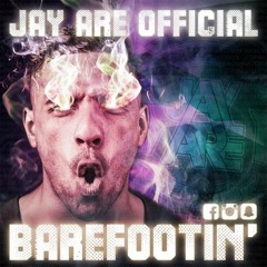Jay Are Official - Barefootin'