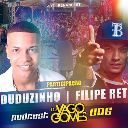 # PODCAST 005 DJ YAGO GOMES PART FILIPE RET & MC DUDUZINHO