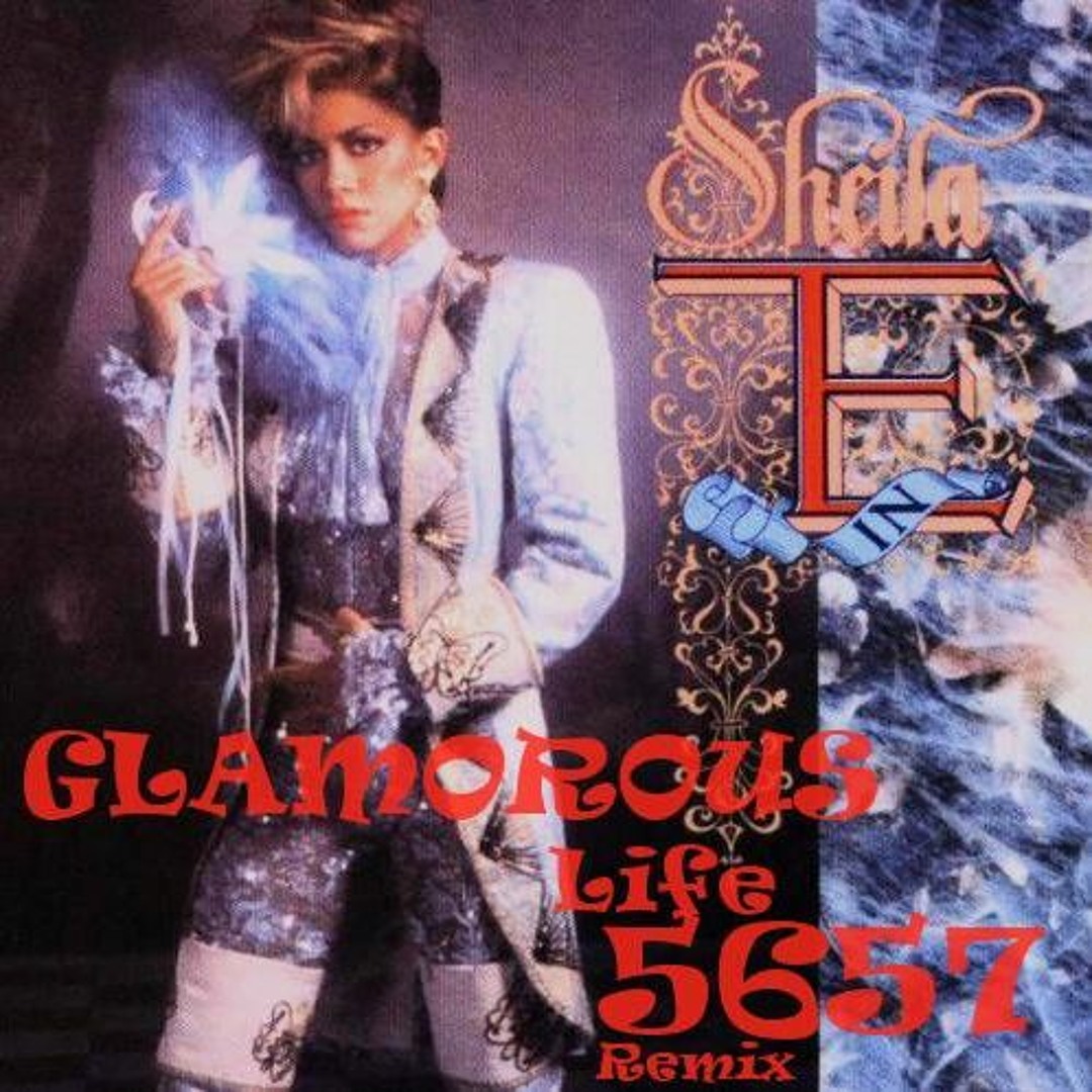 Stream Sheila E- Glamorous Life, 5657 re rub by DJ5657 | Listen