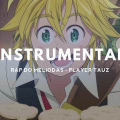 Instrumental - Rap do Meliodas - Player Tauz