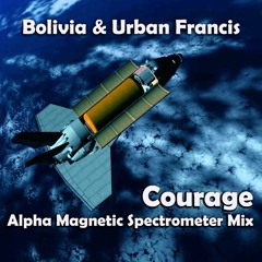 Bolivia & Urban Francis - Courage (Alpha Magnetic Spectrometer Mix)