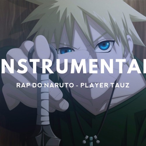 Stream Instrumental - Rap do Naruto - Player Tauz by Instrumental - Anime |  Listen online for free on SoundCloud