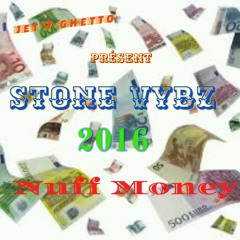 Nuff Money 2016° (Stone Vybz By Jet7ghetto)