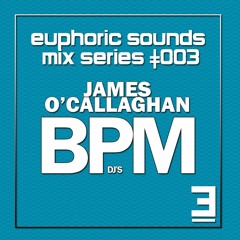 EuphoricSounds Mix Series 3 - James O'Callaghan BPM