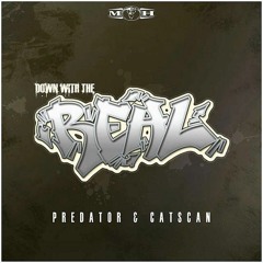 Predator & Catscan - Down With The Real