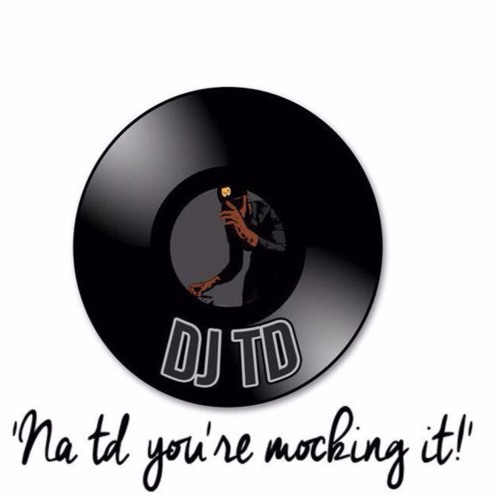 DJ TD PRESENT #NahTdYourMockingIt (Afrobeat Dance Mix) @JOFFSTAR1 @DJ_TD123