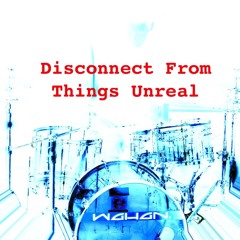 Pow R. Toc H. - Disconnect From Things Unreal