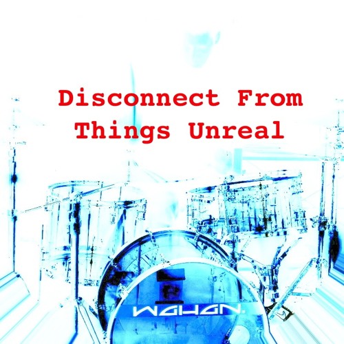 Pow R. Toc H. - Disconnect From Things Unreal