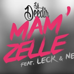 DJ DEEDIR - Mam'Zelle Ft LECK & NEJ'